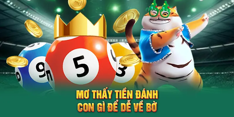 Mơ thấy tiền đánh con gì để dễ về bờ